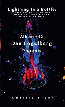 portada Lightning In a Bottle: A Book Series On the Most Important Rock Albums In Music History Album # 42 Dan Fogelberg Phoenix (en Inglés)