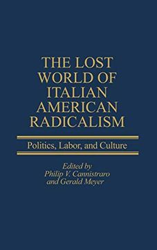 portada The Lost World of Italian American Radicalism: Politics, Labor, and Culture (en Inglés)