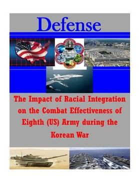portada The Impact of Racial Integration on the Combat Effectiveness of Eighth (US) Army during the Korean War