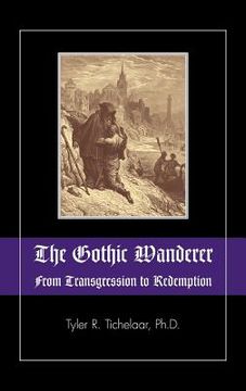 portada the gothic wanderer: from transgression to redemption; gothic literature from 1794 - present (en Inglés)