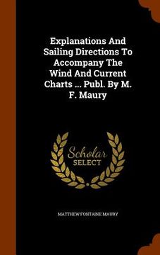 portada Explanations And Sailing Directions To Accompany The Wind And Current Charts ... Publ. By M. F. Maury