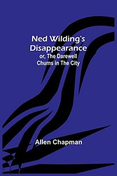 portada Ned Wilding's Disappearance; or, The Darewell Chums in the City 
