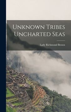 portada Unknown Tribes Uncharted Seas (en Inglés)