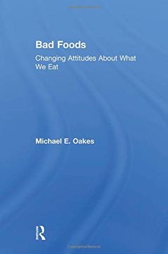 portada Bad Foods: Changing Attitudes about What We Eat (en Inglés)