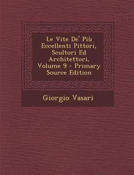 portada Le Vite de' Piu Eccellenti Pittori, Scultori Ed Architettori, Volume 9 (en Italiano)