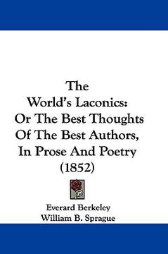 portada the world's laconics: or the best thoughts of the best authors, in prose and poetry (1852) (en Inglés)