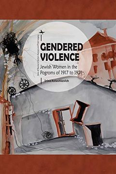 portada Gendered Violence: Jewish Women in the Pogroms of 1917 to 1921 (Jews of Russia & Eastern Europe and Their Legacy) (en Inglés)