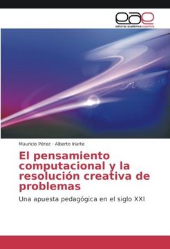 portada El pensamiento computacional y la resolución creativa de problemas: Una apuesta pedagógica en el siglo XXI (in Spanish)