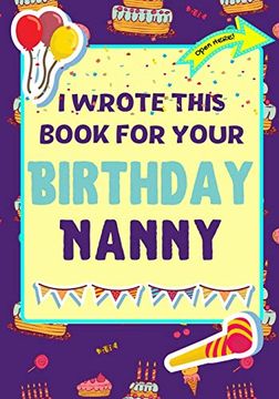 portada I Wrote This Book for Your Birthday Nanny: The Perfect Birthday Gift for Kids to Create Their Very own Book for Nanny (libro en Inglés)