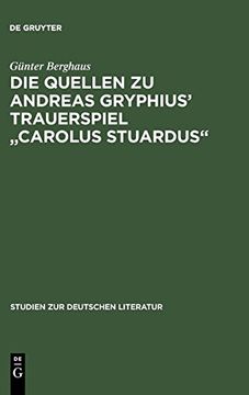 portada Die Quellen zu Andreas Gryphius' Trauerspiel "Carolus Stuardus". Studien zur Entstehung Eines Historisch-Politischen Märtyrerdramas der Barockzeit. 