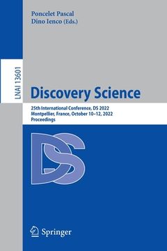 portada Discovery Science: 25th International Conference, DS 2022, Montpellier, France, October 10-12, 2022, Proceedings