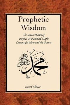 portada The Prophetic Wisdom: The Seven Phases of Prophet Muhammad's (Swt) Life (in English)