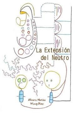 portada La Extensión del Neutro: Poemas de la Adaptación Mecanizante y Textos de Evolución en Confusión