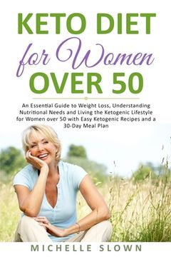 portada Keto Diet for Women Over 50: An Essential Guide to Weight Loss, Understanding Nutritional Need and Living the Ketogenic Lifestyle for Women over 50 (en Inglés)