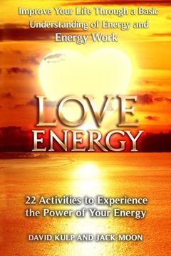 portada Love Energy: Improve Your Life Through a Basic Understanding of Energy and Energy Work (in English)