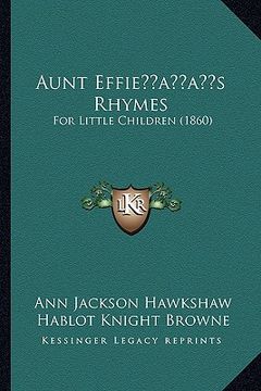 portada aunt effieacentsa -a centss rhymes: for little children (1860) (en Inglés)