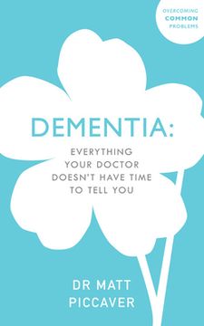 Dementia: Everything Your Doctor Doesn't Have Time to Tell You (en Inglés)