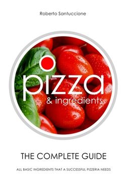 portada Pizza & Ingredients - The Complete Guide: All Basic Ingredients That a Successful Pizzeria Needs (en Inglés)