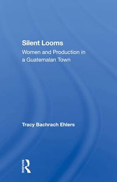 portada Silent Looms: Women and Production in a Guatemalan Town (en Inglés)