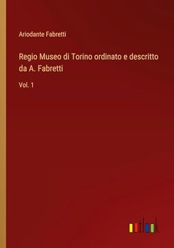 portada Regio Museo di Torino Ordinato e Descritto da a. Fabretti: Vol. 1 (en Italiano)