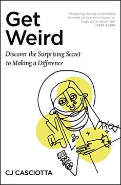 portada Get Weird: Discover the Surprising Secret to Making a Difference (en Inglés)