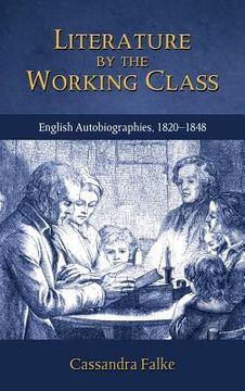 portada Literature by the Working Class: English Autobiographies, 1820-1848 (en Inglés)