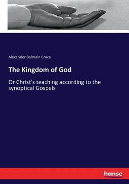 portada The Kingdom of God: Or Christ's teaching according to the synoptical Gospels