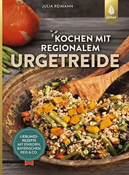 portada Kochen mit Regionalem Urgetreide: Lieblingsrezepte mit Einkorn, Bayerischem Reis und co. (en Alemán)