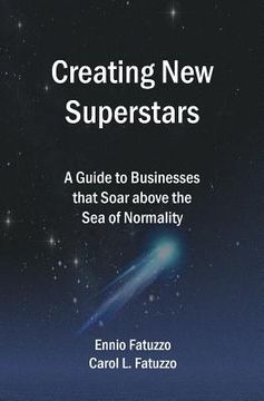 portada Creating New Superstars: A Guide to Businesses that Soar above the Sea of Normality (en Inglés)