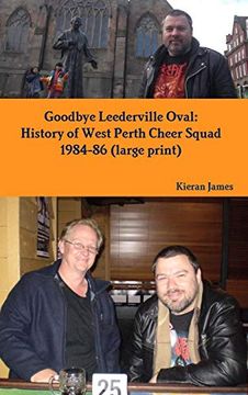 portada Goodbye Leederville Oval: History of West Perth Cheer Squad 1984-86 (Large Print) (en Inglés)