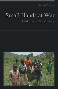 portada Small Hands at War: Children in the Military (en Inglés)