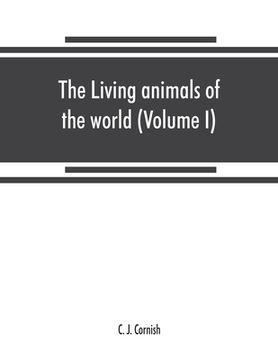 portada The living animals of the world, a popular natural history. An interesting description of beasts, birds, fishes, reptiles, insects, etc., with authent