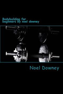 portada Bodybuilding for beginners by noel downey