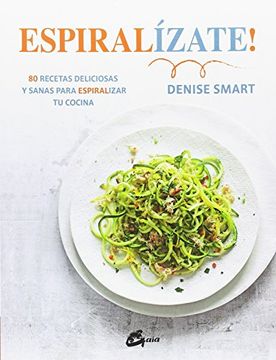 portada Espiralízate! 80 Recetas Deliciosas y Sanas Para Espiralizar tu Cocina (Salud Natural) (in Spanish)