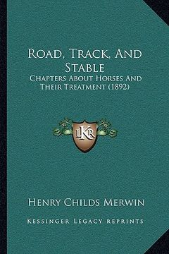 portada road, track, and stable: chapters about horses and their treatment (1892) (en Inglés)