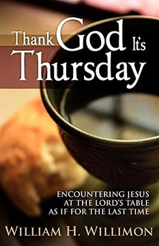 portada Thank god It's Thursday: Encountering Jesus at the Lord's Table as if for the Last Time (en Inglés)