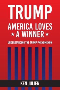 portada Trump: America Loves A Winner: Understanding The Trump Phenomenon (en Inglés)