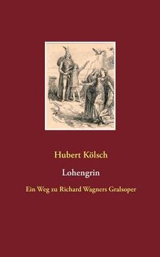portada Lohengrin: Ein Weg zu Richard Wagners Gralsoper (in German)