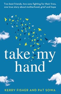 portada Take My Hand: Two best friends, two sons fighting for their lives, one true story about motherhood, grief and hope. (in English)