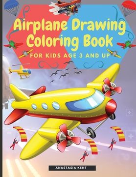 portada Airplane Drawing Coloring Book for Kids Aged 3 and up: Amazing Illustrations to Draw and Color Including Planes, Helicopters and air Balloons (en Inglés)