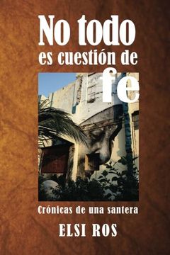 portada No todo es cuestión de fe: Crónicas de una santera (Spanish Edition)