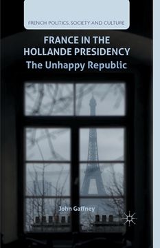 portada France in the Hollande Presidency: The Unhappy Republic (en Inglés)