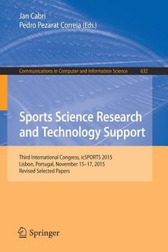 portada Sports Science Research and Technology Support: Third International Congress, Icsports 2015, Lisbon, Portugal, November 15-17, 2015, Revised Selected