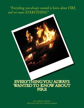 portada Everything You Always Wanted to Know About Fire (en Inglés)
