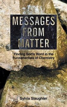 portada Messages from Matter: Finding God's Word in the Fundamentals of Chemistry (en Inglés)