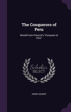 portada The Conquerors of Peru: Retold From Prescott's "Conquest of Peru" (en Inglés)