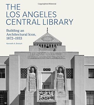 portada The Los Angeles Central Library: Building an Architectural Icon, 1872-1933 (Architecture Series)