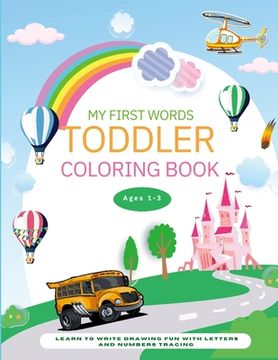 portada My First Words Toddler Coloring Book: Learn to Write Drawing Fun with Letters and Numbers Tracing Activities Workbook for Preschool Kids Ages 1-3