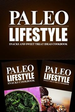 portada Paleo Lifestyle - Snacks and Sweet Treat Ideas Cookbook: Modern Caveman CookBook for Grain Free, Low Carb, Sugar Free, Detox Lifestyle (en Inglés)