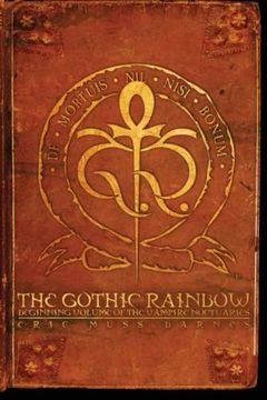portada The Gothic Rainbow: Beginning Volume of the Vampire Noctuaries